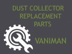 Dust Collector Replacement Parts - VANIMAN